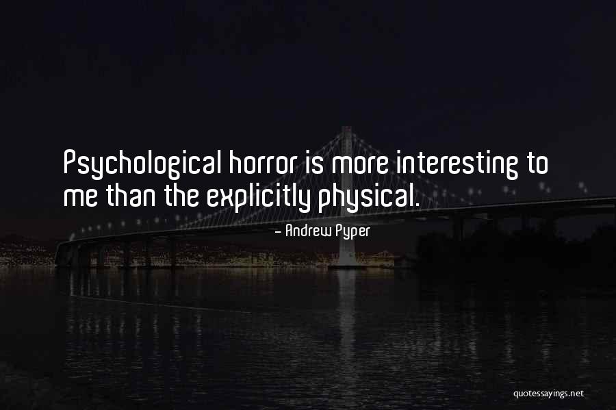 Psychological Horror Quotes By Andrew Pyper