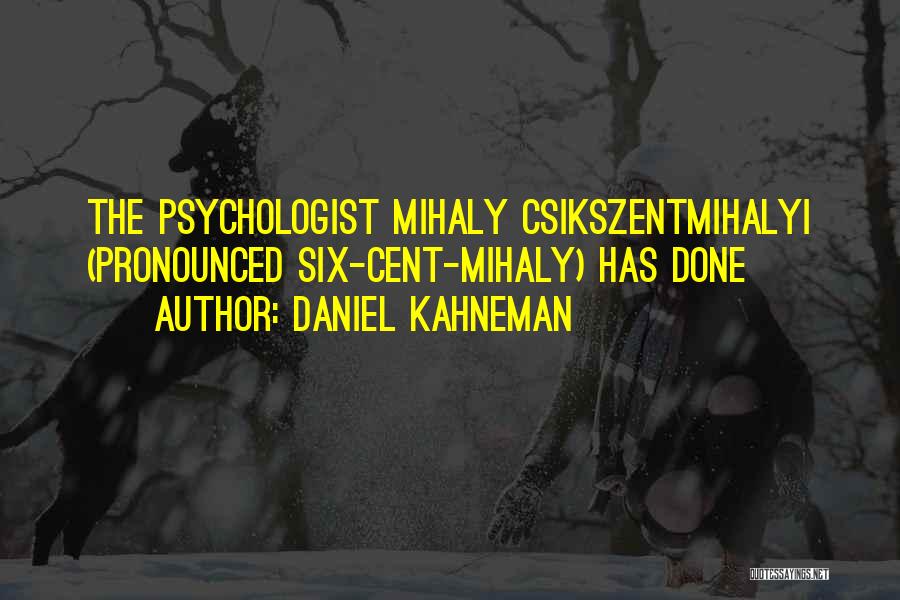 Psychologist Quotes By Daniel Kahneman