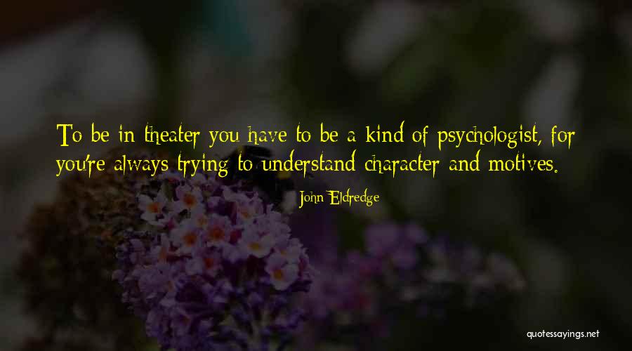 Psychologist Quotes By John Eldredge