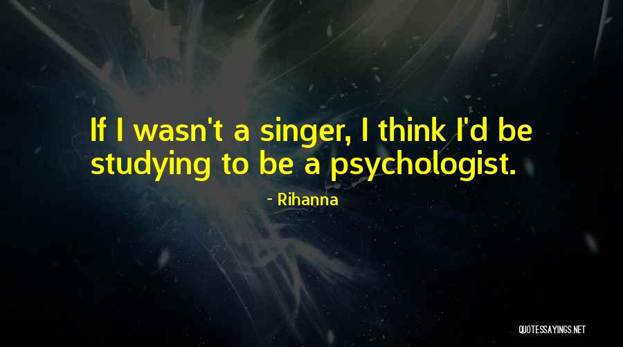 Psychologist Quotes By Rihanna