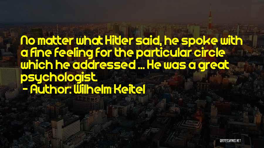 Psychologist Quotes By Wilhelm Keitel