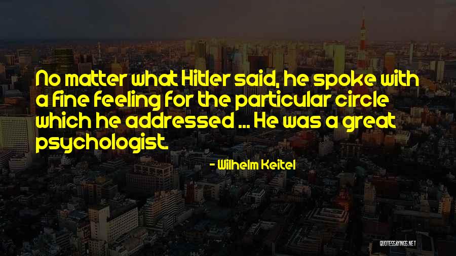 Psychologist Quotes By Wilhelm Keitel