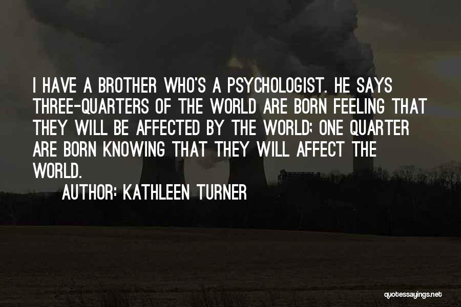 Psychologist Says Quotes By Kathleen Turner