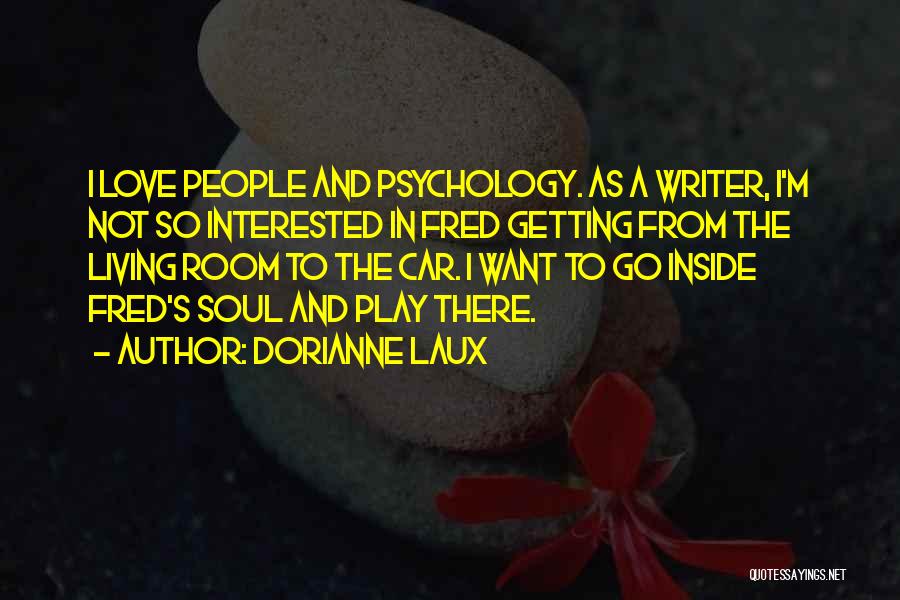 Psychology And Love Quotes By Dorianne Laux