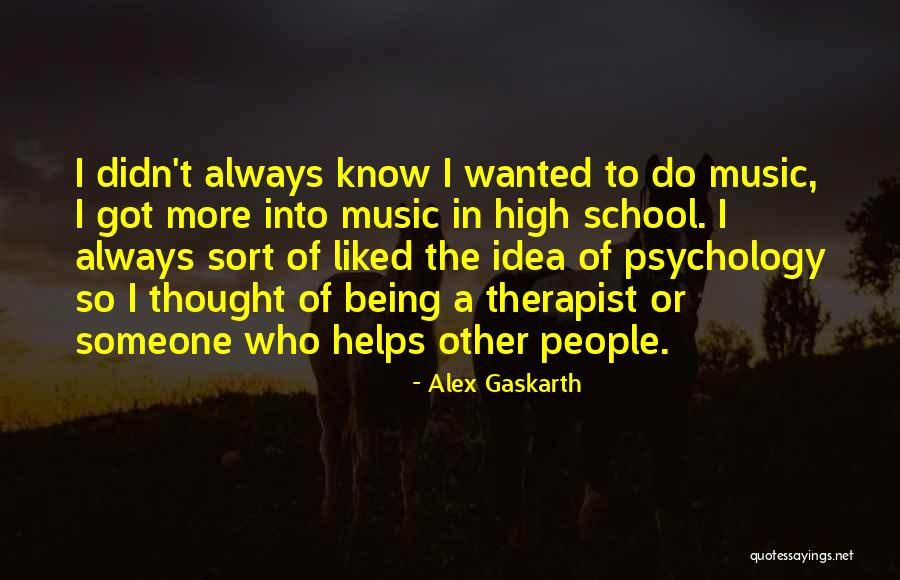 Psychology And Music Quotes By Alex Gaskarth