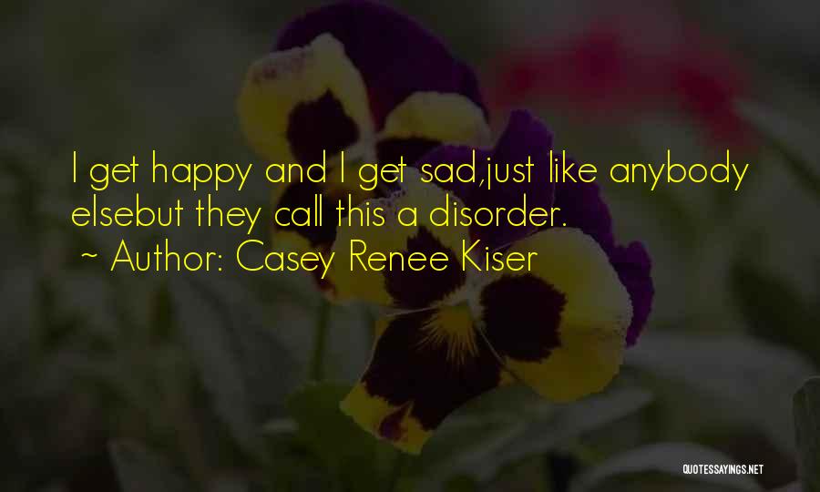 Psychology Disorder Quotes By Casey Renee Kiser