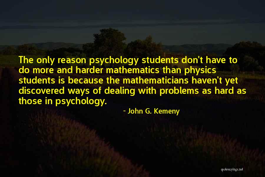 Psychology Students Quotes By John G. Kemeny Psychology Students Quotes By John G. Kemeny