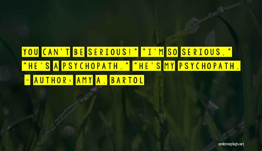 Psychopath Quotes By Amy A. Bartol