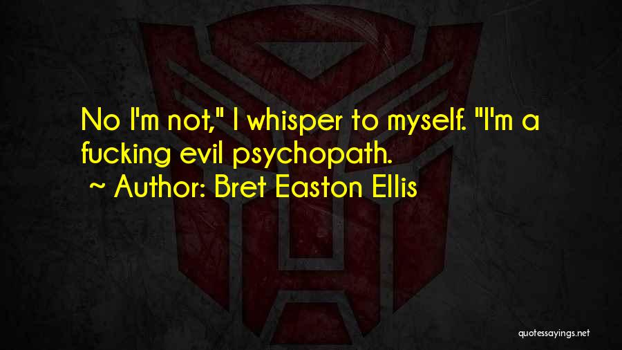 Psychopath Quotes By Bret Easton Ellis