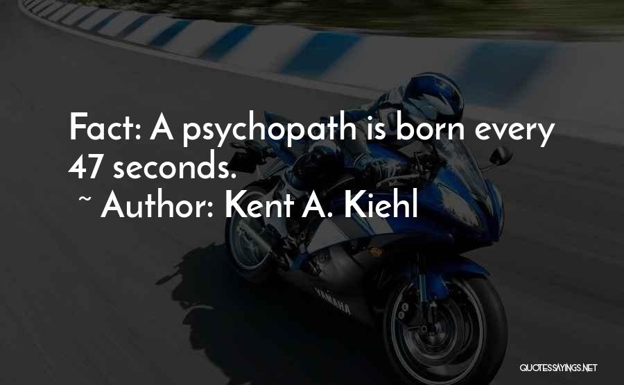 Psychopath Quotes By Kent A. Kiehl