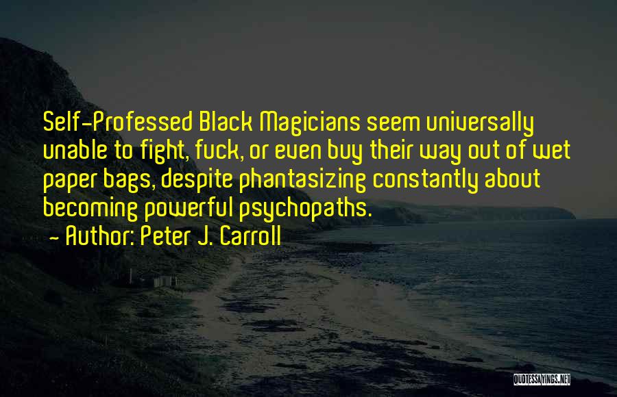 Psychopath Quotes By Peter J. Carroll