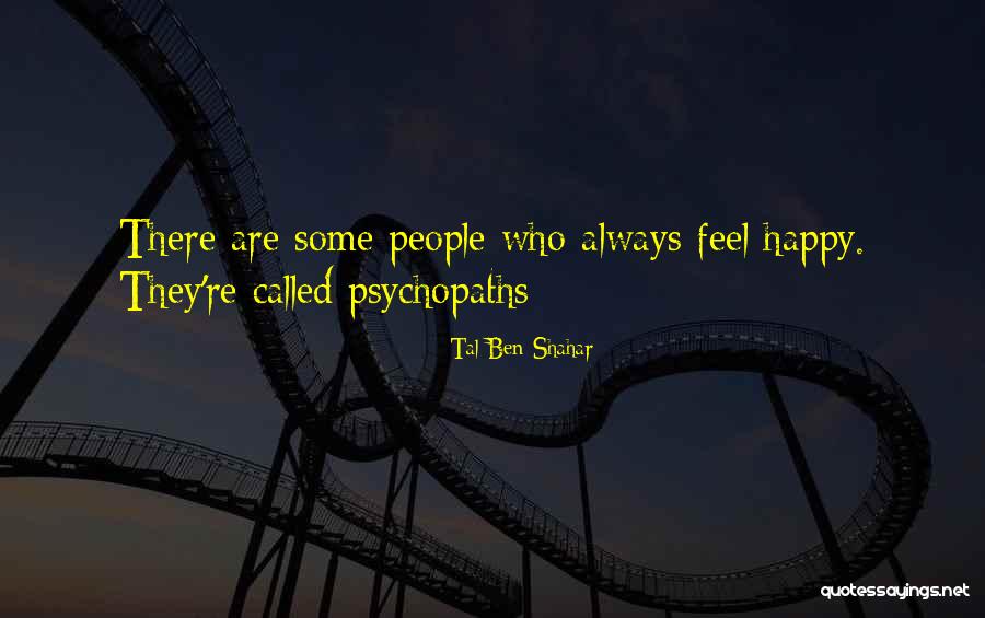 Psychopath Quotes By Tal Ben-Shahar