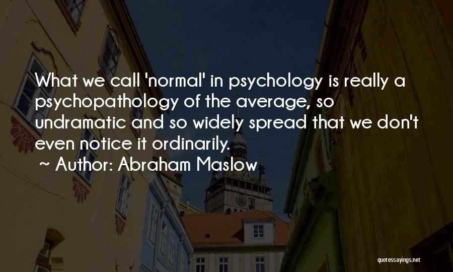 Psychopathology Quotes By Abraham Maslow