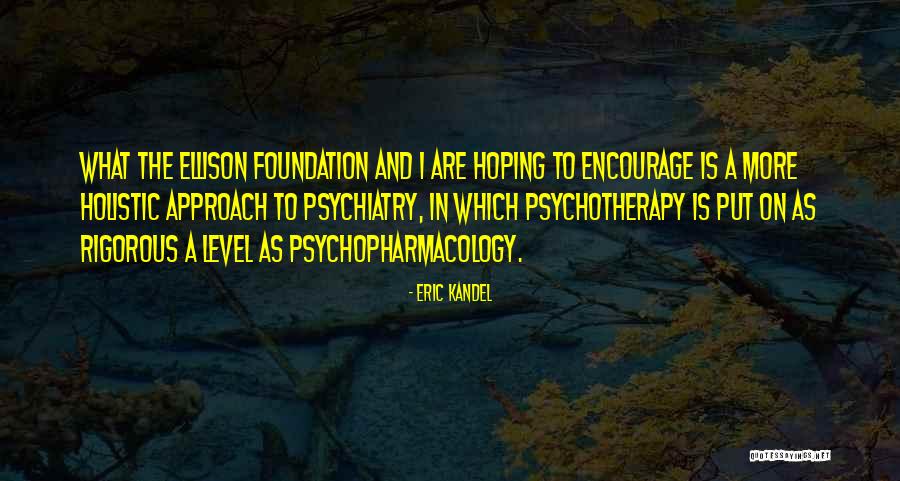 Psychopharmacology Course Quotes By Eric Kandel Psychopharmacology Course Quotes By Eric Kandel