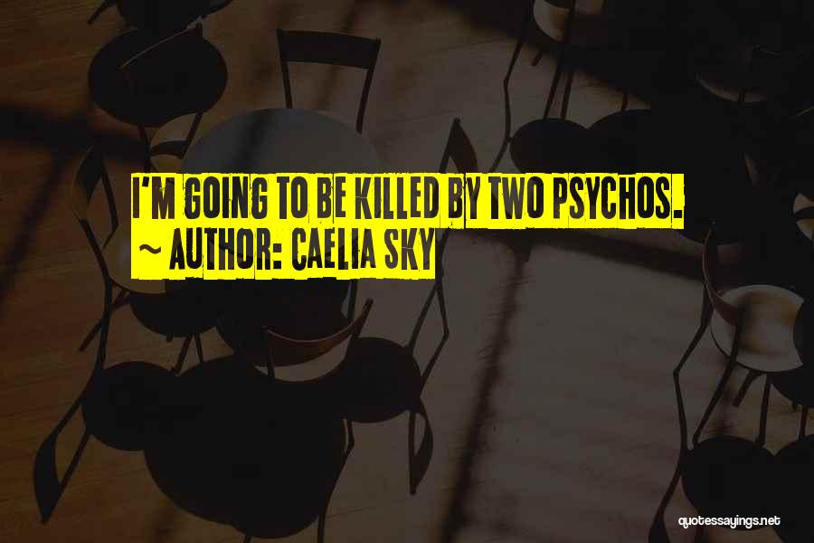 Psychos Quotes By Caelia Sky