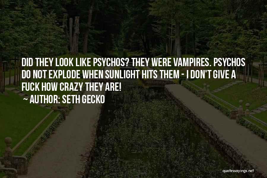 Psychos Quotes By Seth Gecko