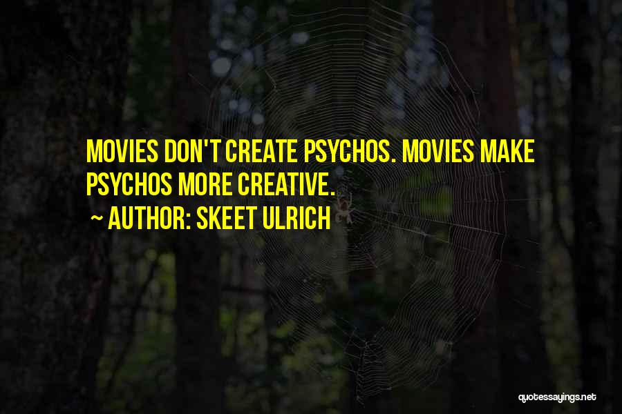 Psychos Quotes By Skeet Ulrich