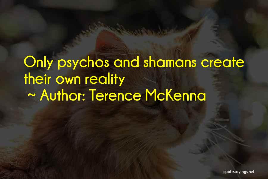 Psychos Quotes By Terence McKenna
