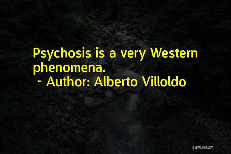 Psychosis Quotes By Alberto Villoldo