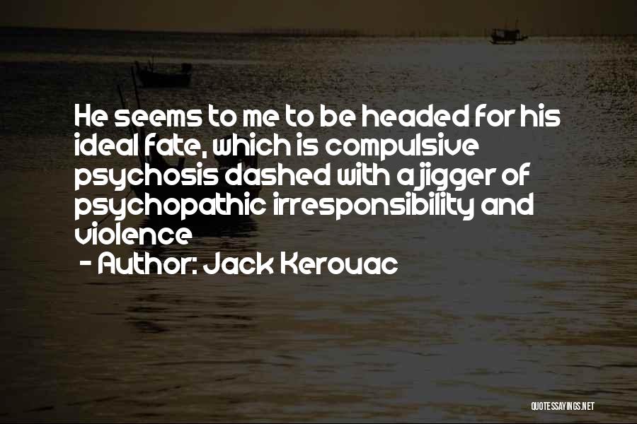 Psychosis Quotes By Jack Kerouac