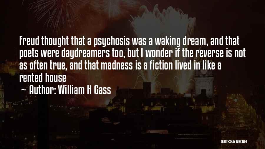 Psychosis Quotes By William H Gass