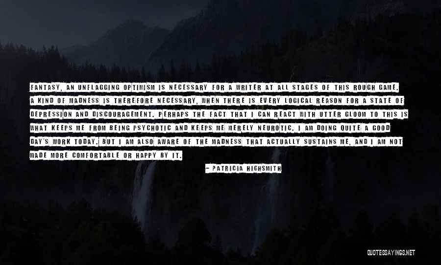 Psychotic And Neurotic Quotes By Patricia Highsmith Psychotic And Neurotic Quotes By Patricia Highsmith