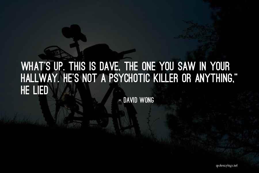 Psychotic Killer Quotes By David Wong Psychotic Killer Quotes By David Wong