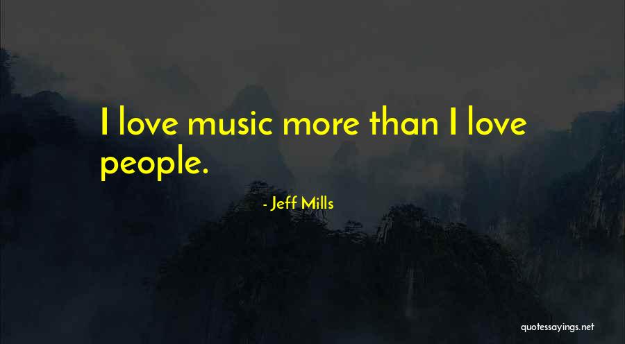 Psychotria Poeppigiana Quotes By Jeff Mills
