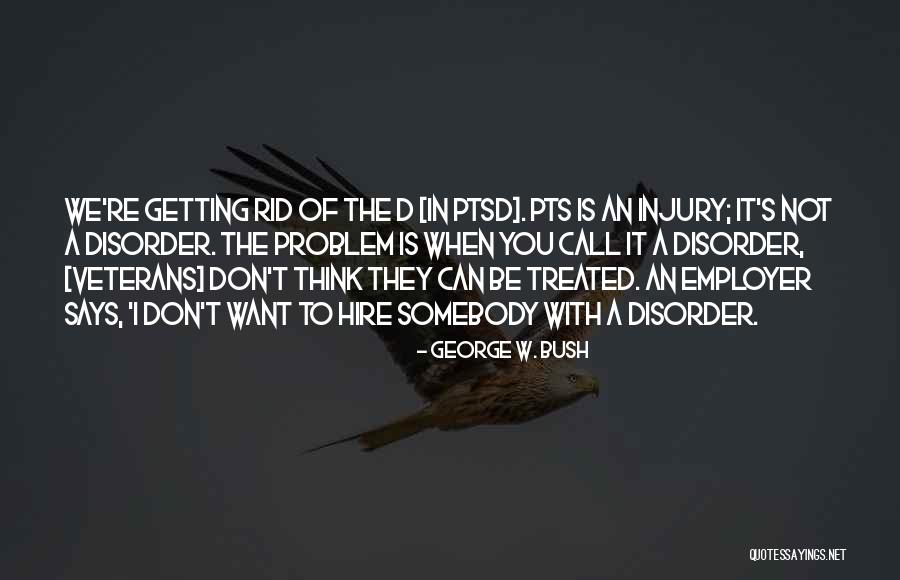 Ptsd Veterans Quotes By George W. Bush Ptsd Veterans Quotes By George W. Bush