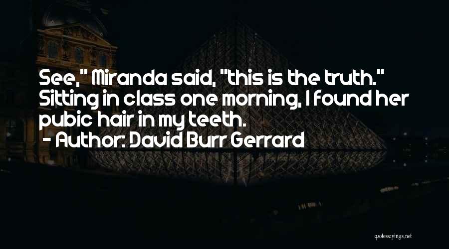 Pubic Hair Quotes By David Burr Gerrard