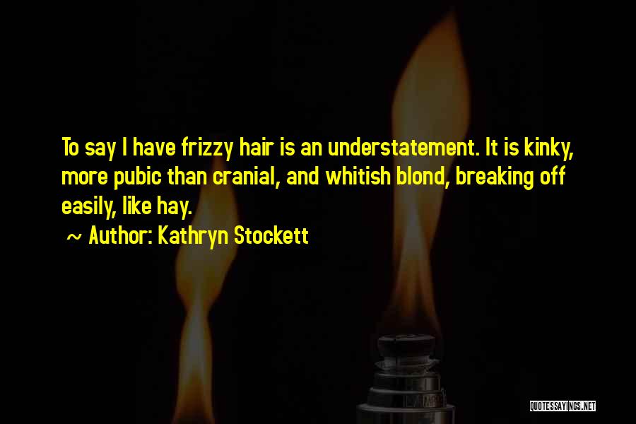 Pubic Hair Quotes By Kathryn Stockett