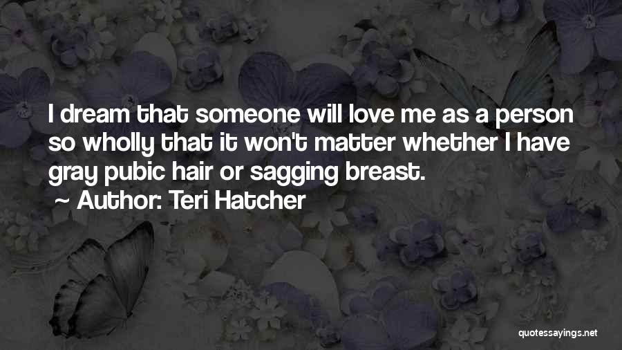 Pubic Hair Quotes By Teri Hatcher