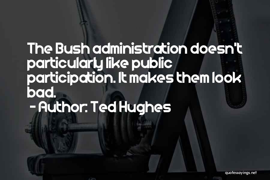 Public Administration Quotes By Ted Hughes