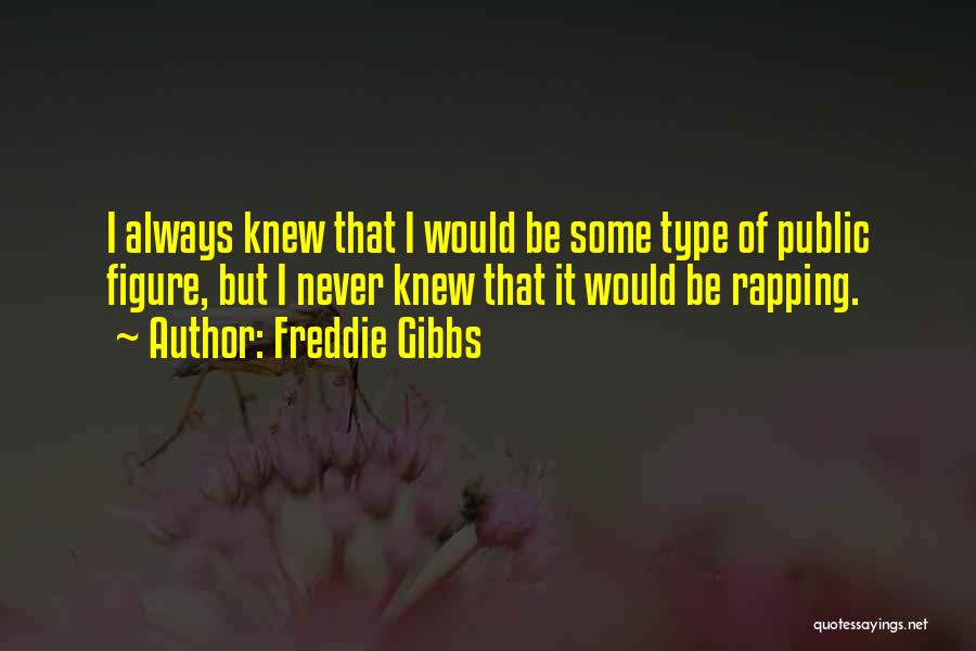 Public Figures Quotes By Freddie Gibbs