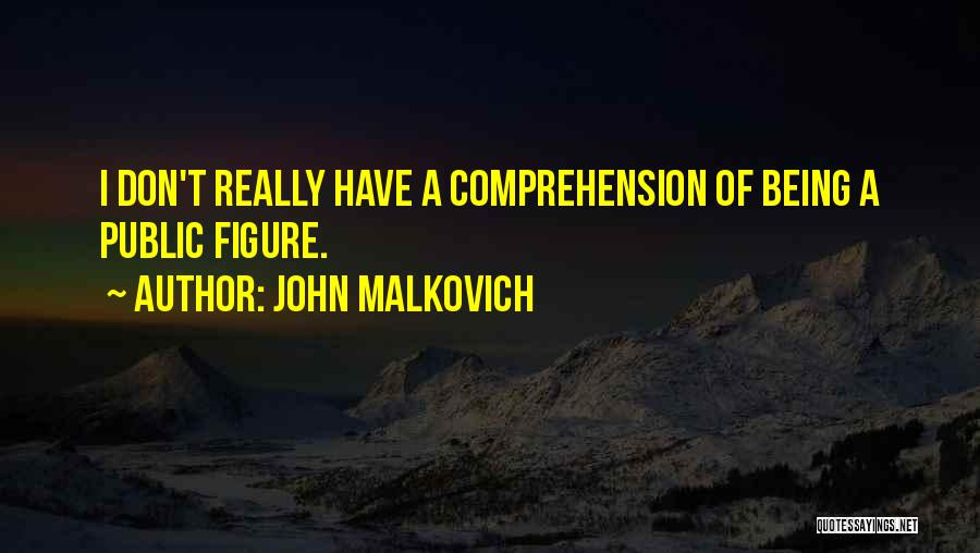 Public Figures Quotes By John Malkovich