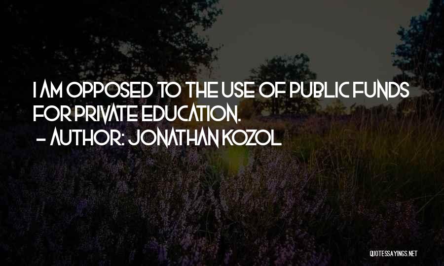 Public Funds Quotes By Jonathan Kozol