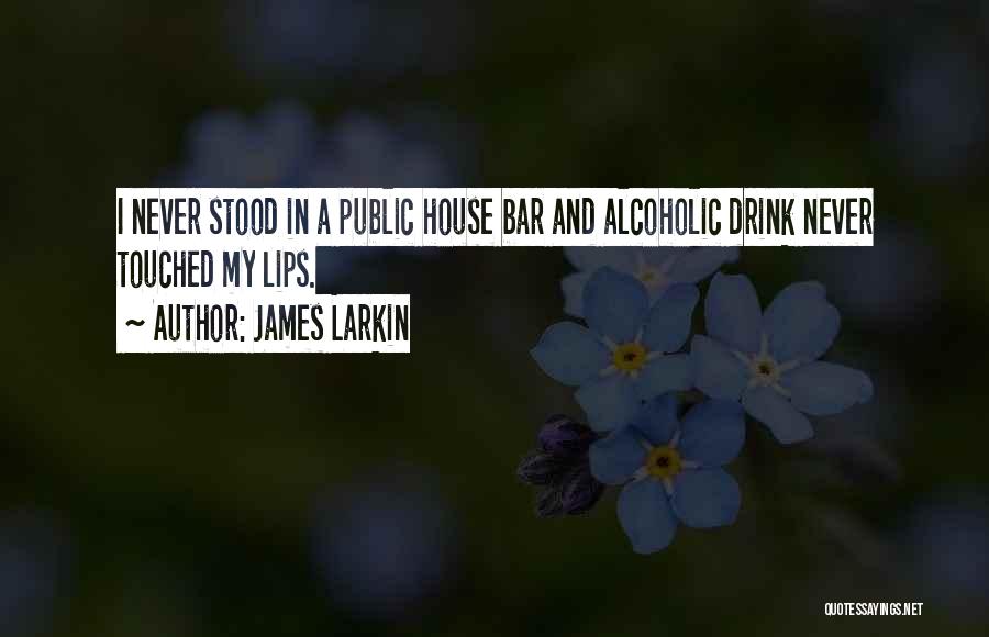 Public House Quotes By James Larkin