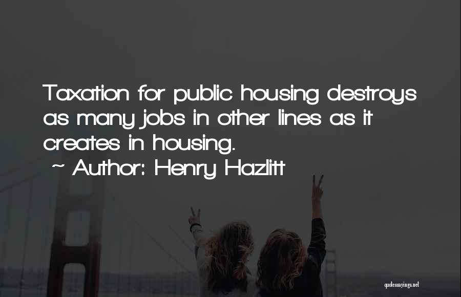 Public Housing Quotes By Henry Hazlitt