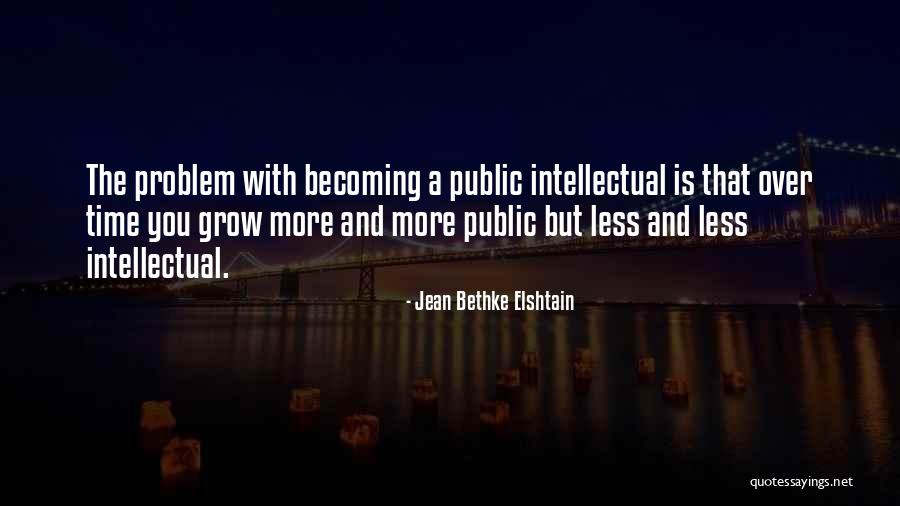 Public Intellectual Quotes By Jean Bethke Elshtain Public Intellectual Quotes By Jean Bethke Elshtain