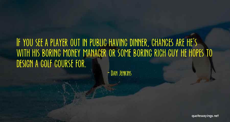 Public Money Quotes By Dan Jenkins