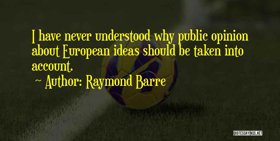Public Opinion Quotes By Raymond Barre