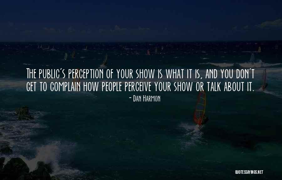 Public Perception Quotes By Dan Harmon Public Perception Quotes By Dan Harmon