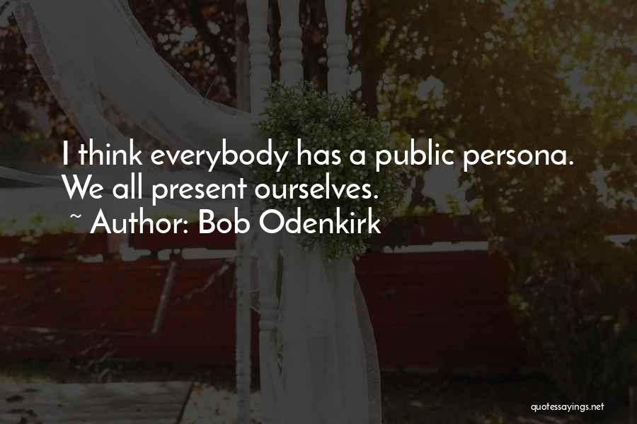 Public Persona Quotes By Bob Odenkirk