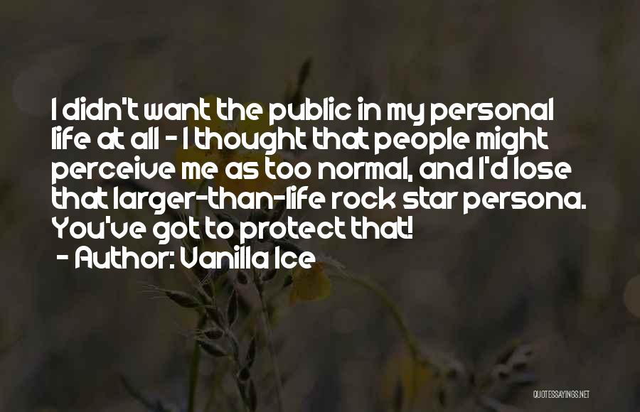 Public Persona Quotes By Vanilla Ice