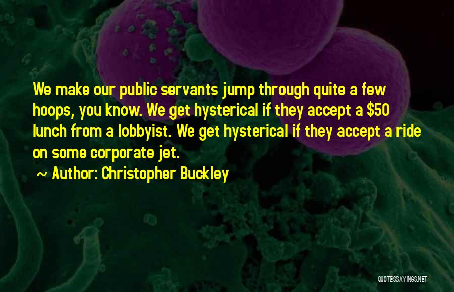 Public Servants Quotes By Christopher Buckley