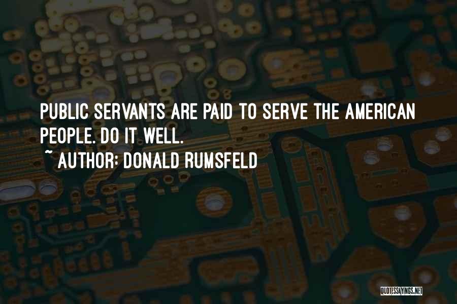 Public Servants Quotes By Donald Rumsfeld