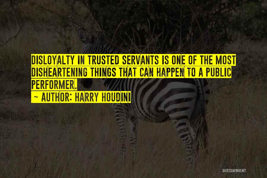 Public Servants Quotes By Harry Houdini