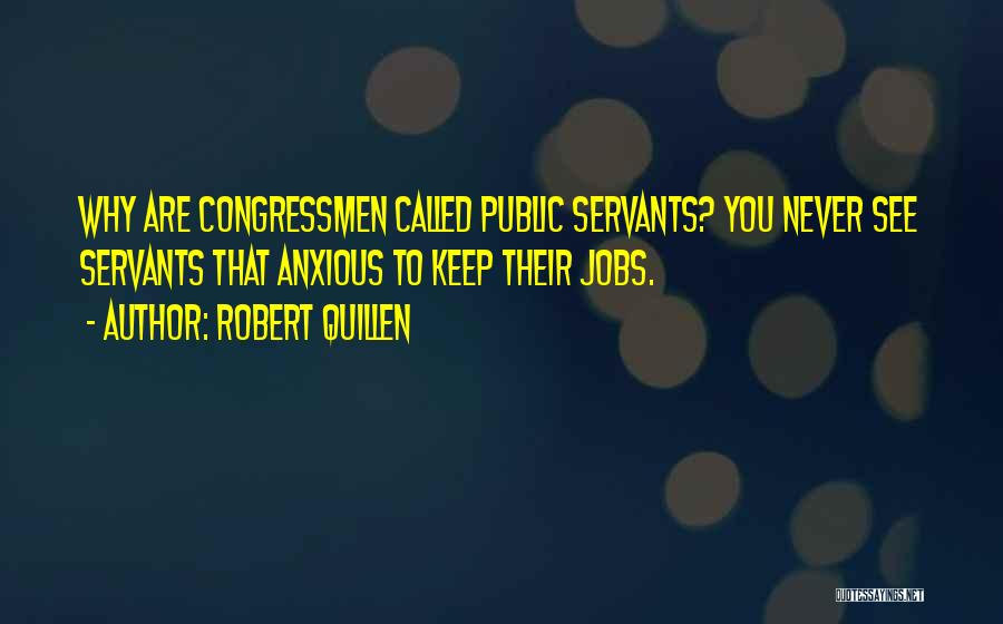 Public Servants Quotes By Robert Quillen