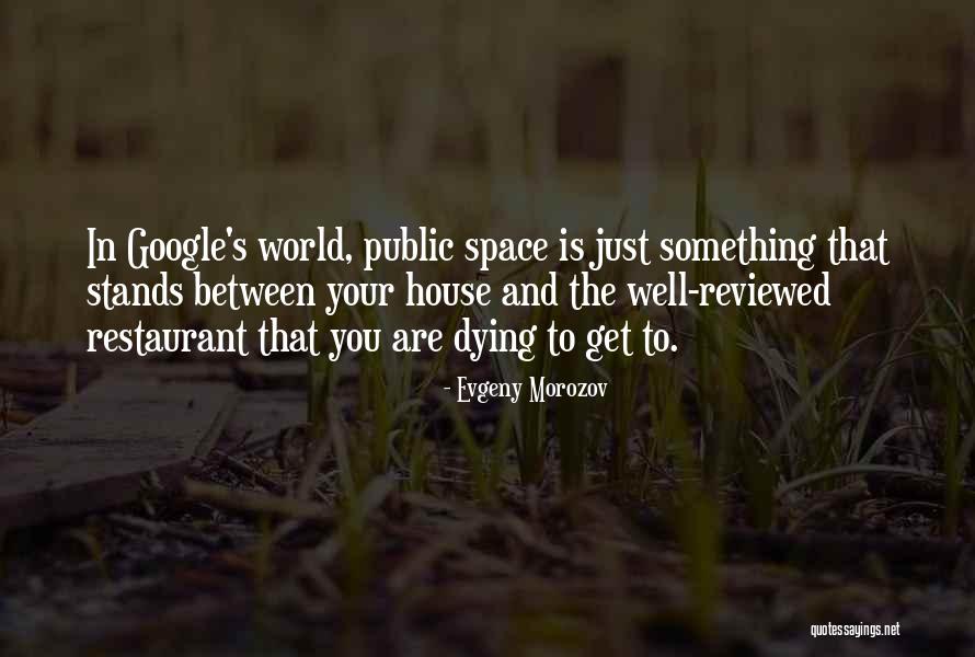 Public Space Quotes By Evgeny Morozov Public Space Quotes By Evgeny Morozov