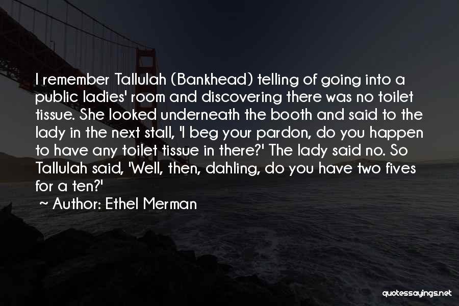Public Toilet Quotes By Ethel Merman